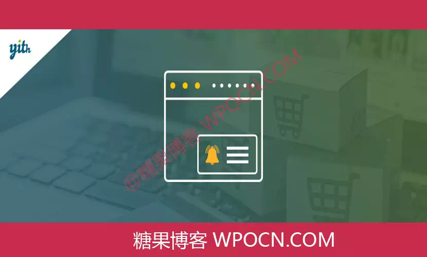 YITH Live Push Notifications for WooCommerce Premium英文版插件 - 实时推送通知插件-糖果博客