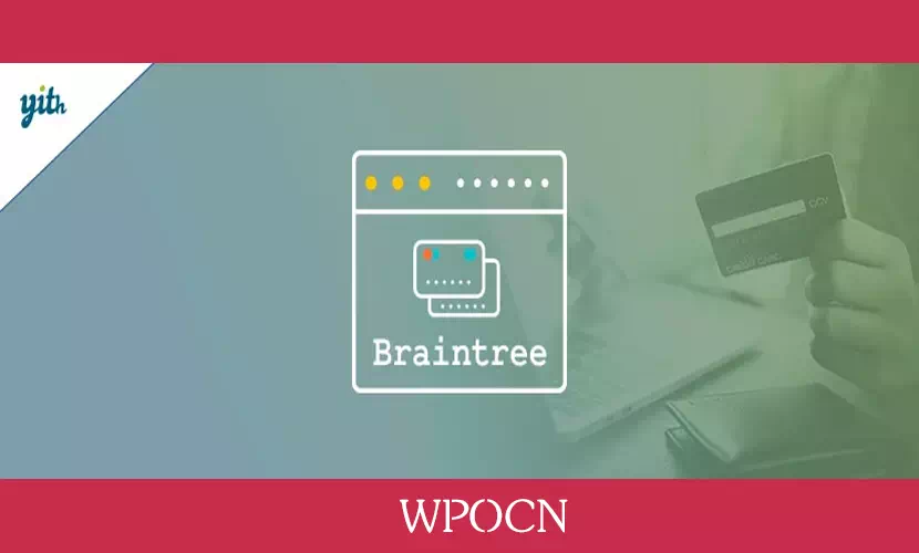 YITH PayPal Braintree for WooCommerce Premium英文版插件 – BrainTree支付插件-糖果博客