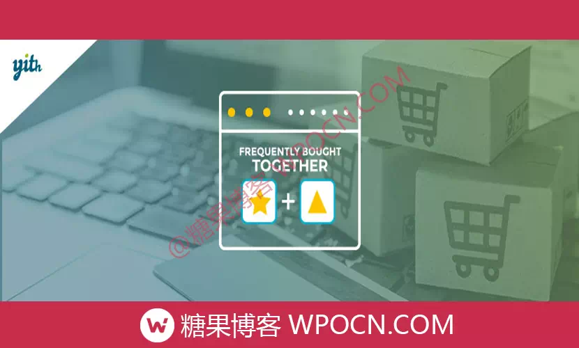 YITH WooCommerce Frequently Bought Together Premium英文版插件 - 经常一起购买插件-糖果博客