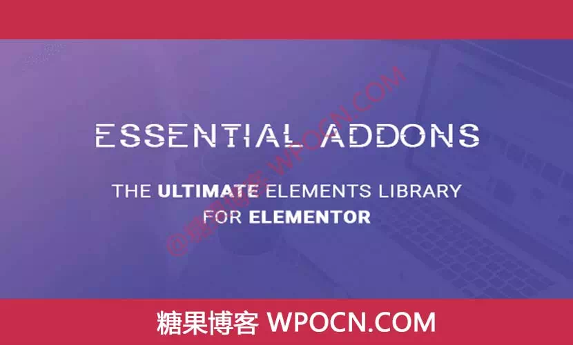 Essential Addons for Elementor Pro英文版插件 – Elementor基础扩展插件-糖果博客