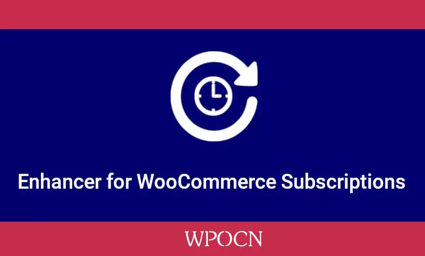 Enhancer for WooCommerce Subscriptions英文版插件 - 订阅扩展插件-糖果博客